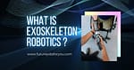 Exoskeleton Robotics