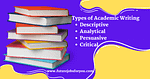 Types of Academic Writing descriptive analytical persuasive critical